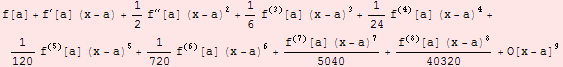 f[a] + f^′[a] (x - a) + 1/2 f^′′[a] (x - a)^2 + 1/6 f^(3)[a] (x - a)^3 + 1/2 ... 5 + 1/720 f^(6)[a] (x - a)^6 + (f^(7)[a] (x - a)^7)/5040 + (f^(8)[a] (x - a)^8)/40320 + O[x - a]^9