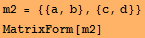 m2 = {{a, b}, {c, d}} MatrixForm[m2] 