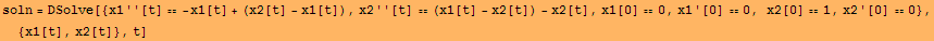 soln = DSolve[{x1''[t]  -x1[t] + (x2[t] - x1[t]), x2''[t]  (x1[t] - x2[t]) - x2[t], x1[0] 0, x1 '[0] 0, x2[0] 1, x2 '[0] 0}, {x1[t], x2[t]}, t]