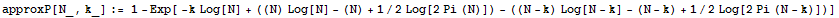 approxP[N_, k_] := 1 - Exp[ -k Log[N] + ((N) Log[N] - (N) + 1/2Log[2Pi (N)]) - ((N - k) Log[N - k] - (N - k) + 1/2Log[2Pi (N - k)])]