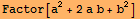 Factor[a^2 + 2 a b + b^2]