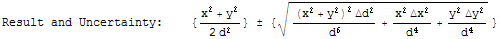 Result and Uncertainty:\t{ (x^2 + y^2)/(2 d^2) }  { (((x^2 + y^2)^2 Δd^2)/d^6 + (x^2 Δx^2)/d^4 + (y^2 Δy^2)/d^4)^(1/2) }