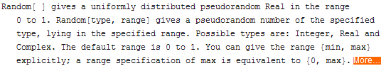 Random[ ] gives a uniformly distributed pseudorandom Real in the range 0 to 1. Random[type, ra ... e range {min, max} explicitly; a range specification of max is equivalent to {0, max}. More…