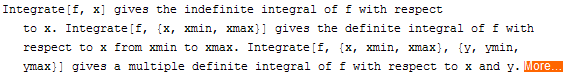 Integrate[f, x] gives the indefinite integral of f with respect to x. Integrate[f, {x, xmin, x ... ax}, {y, ymin, ymax}] gives a multiple definite integral of f with respect to x and y. More…