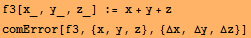 f3[x_, y_, z_] := x + y + z comError[f3, {x, y, z}, {Δx, Δy, Δz}] 